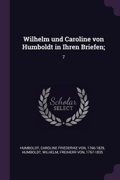 portada Wilhelm und Caroline von Humboldt in Ihren Briefen;: 7 (en Inglés)
