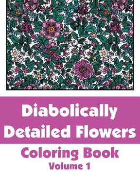 portada Diabolically Detailed Flowers Coloring Book (Volume 1) (en Inglés)