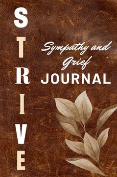 portada Strive Sympathy and Grief Journal: 93 pages to help aid with a loss of a love one, it has bible quotes, sympathy quotes and guided journal prompts.