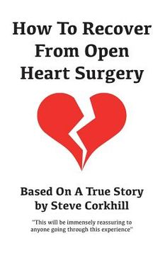 portada How To Recover From Open Heart Surgery: Based On A True Story (en Inglés)