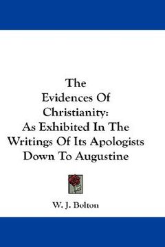 portada the evidences of christianity: as exhibited in the writings of its apologists down to augustine (en Inglés)