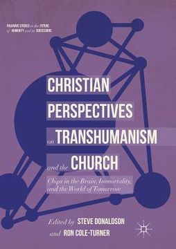 portada Christian Perspectives on Transhumanism and the Church: Chips in the Brain, Immortality, and the World of Tomorrow (en Inglés)