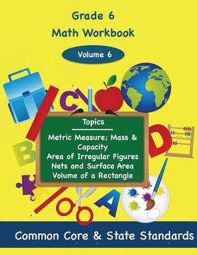 portada Sixth Grade Math Volume 6: Metric Measure; Mass and Capacity, Area of Irregular Figures, Nets and Surface Area, Volume of a Rectangle (in English)