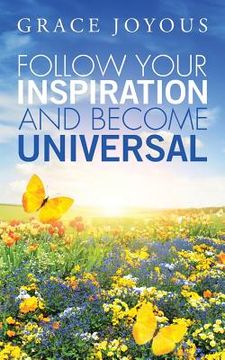 portada Follow Your Inspiration and Become Universal (en Inglés)