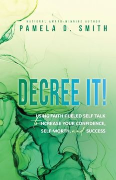 portada Decree It: Using faith-fueled self talk to increase your confidence, self-worth, and success (en Inglés)