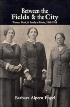 portada Between the Fields and the City: Women, Work, and Family in Russia, 1861-1914 (in English)