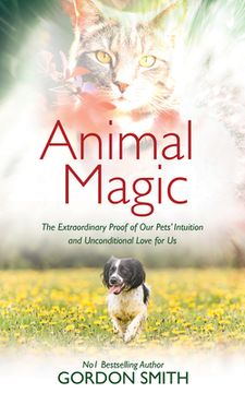 portada Animal Magic: The Extraordinary Proof of our Pets’ Intuition and Unconditional Love for us (en Inglés)