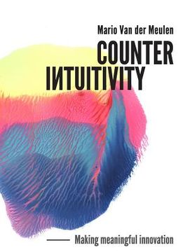 portada Counterintuitivity: Making Meaningful Innovation