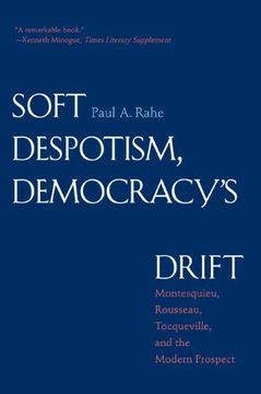 portada Soft Despotism, Democracy′S Drift - Montesquieu, Rousseau, Tocqueville and the Modern Prospect (en Inglés)