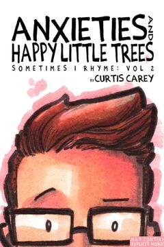 portada Anxieties and Happy Little Trees: Sometimes I Rhyme Vol. 2 (en Inglés)