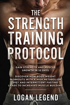 portada Strength Training for fat Loss - Protocol: Gain Strength and Muscle Growth in 10 Days: Discover how Bodyweight Workouts With a High Metabolism Diet. Fasting Leads to Increased Muscle Building (in English)