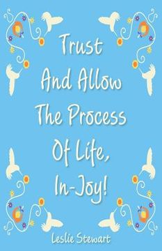 portada Trust and Allow the Process of Life In-Joy! (en Inglés)