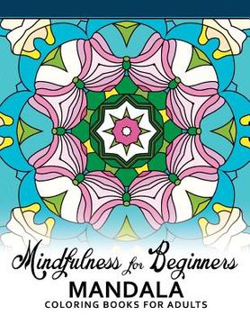 portada Mindfulness For Beginners Mandala: Coloring Books for Adults, Easy Mandala Patterns for Beginner