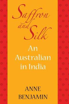 portada saffron and silk: An Australian in India (en Inglés)