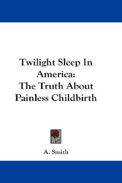 portada twilight sleep in america: the truth about painless childbirth (en Inglés)