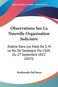 portada Observations Sur La Nouvelle Organisation Judiciaire: Etablie Dans Les Etats De S. M. Le Roi De Sardaigne Par L'Edit Du 27 Septembre 1822 (1823) (en Francés)
