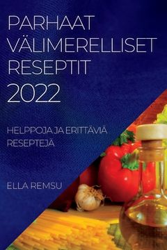 portada Parhaat Välimerelliset Reseptit 2022: Helppoja Ja Erittäviä Reseptejä (in Finnish)