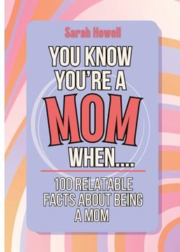 portada You Know You're a mom When. 100 Relatable Facts About Being a Mom: Short Books, Perfect for Gifts (Thomasine Media Short-Form Identity Gift Books) (en Inglés)