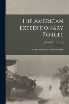 portada The American Expeditionary Forces; Its Organization and Accomplishments (in English)