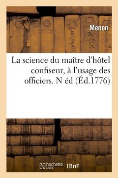 portada La Science Du Maitre D'Hotel Confiseur, A L'Usage Des Officiers. N Ed (Ed.1776) (Savoirs et Traditions)