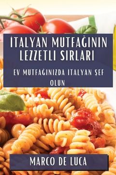portada İtalyan Mutfağının Lezzetli Sırları: Ev Mutfağınızda İtalyan Şef Olun