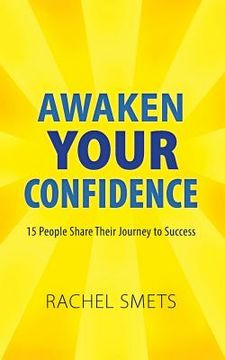 portada Awaken Your Confidence: 15 People Share Their Journey to Success (en Inglés)