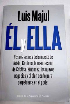 portada Él y ella: historia secreta de Néstor Kirchner, la resurrección de Cristina Fernández, los nuevos negocios y el plan oculto para perpetuarse en el poder