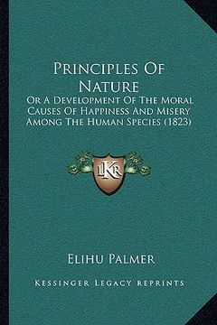 portada principles of nature: or a development of the moral causes of happiness and misery among the human species (1823) (en Inglés)