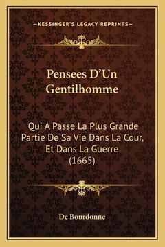 portada Pensees D'Un Gentilhomme: Qui A Passe La Plus Grande Partie De Sa Vie Dans La Cour, Et Dans La Guerre (1665) (in French)
