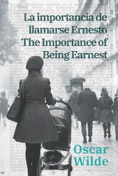 portada La Importancia de Llamarse Ernesto - the Importance of Being Earnest: Texto Paralelo Bilingüe - Bilingual Edition: Inglés - Español