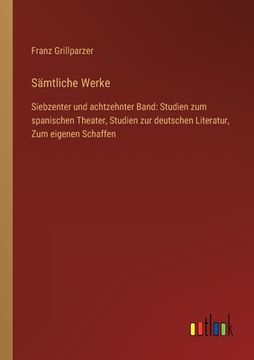 portada Sämtliche Werke: Siebzenter und achtzehnter Band: Studien zum spanischen Theater, Studien zur deutschen Literatur, Zum eigenen Schaffen (en Alemán)