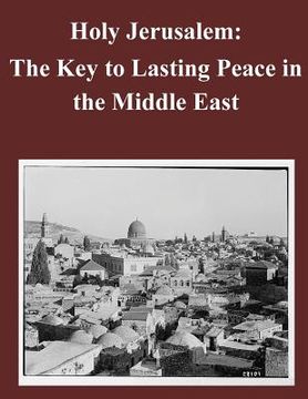 portada Holy Jerusalem: The Key to Lasting Peace in the Middle East (en Inglés)