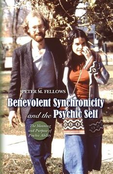 portada Benevolent Synchronicity and the Psychic Self: The Meaning and Purpose of Psychic Ability (en Inglés)