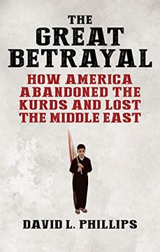 portada The Great Betrayal: How America Abandoned the Kurds and Lost the Middle East (en Inglés)