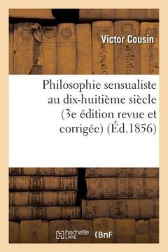 portada Philosophie Sensualiste Au Dix-Huitième Siècle (3e Édition Revue Et Corrigée) (in French)