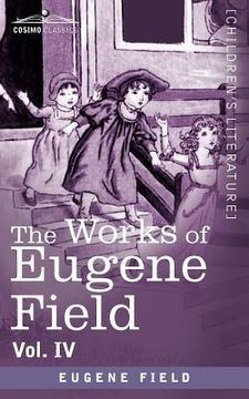 portada the works of eugene field vol. iv: poems of childhood (en Inglés)