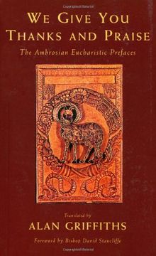 portada We Give you Thanks and Praise: The Ambrosian Eucharistic Prefaces: The Eucharistic Prefaces of the Ambrosian Missal (en Inglés)