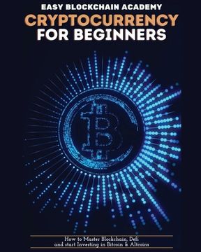 portada Cryptocurrency for Beginners: How to Master Blockchain, Defi and start Investing in Bitcoin and Altcoins