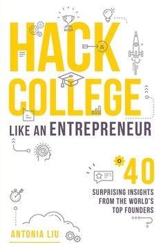 portada Hack College Like an Entrepreneur: 40 Surprising Insights from the World's Top Founders