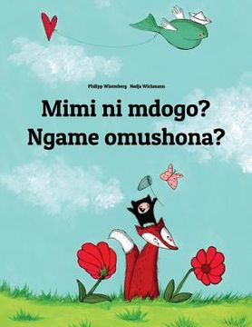 portada Mimi ni mdogo? Ngame omushona?: Swahili-Oshiwambo/Oshindonga Dialect: Children's Picture Book (Bilingual Edition) (en Swahili)