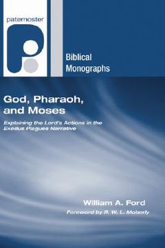 portada god, pharaoh, and moses: explaining the lord's actions in the exodus plagues narrative (en Inglés)