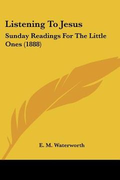 portada listening to jesus: sunday readings for the little ones (1888) (en Inglés)