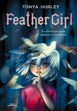 portada Feather Girl: La Chica Que Tenía Pájaros En La Cabeza / Feather Girl: The Girl W Ith Birds in Her Head - Feathervein (in Spanish)