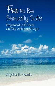 portada free to be sexually safe: empowered to be aware and take action at all ages