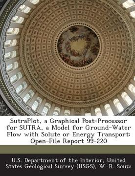 portada Sutraplot, a Graphical Post-Processor for Sutra, a Model for Ground-Water Flow with Solute or Energy Transport: Open-File Report 99-220 (en Inglés)