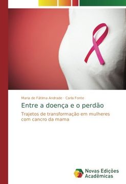 portada Entre a doença e o perdão: Trajetos de transformação em mulheres com cancro da mama (Portuguese Edition)