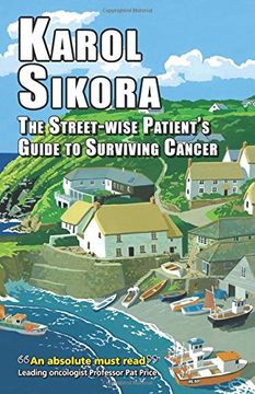 portada The Street-Wise Patient's Guide to Surviving Cancer: How to Be an Active, Organised, Informed, and Welcomed Patient (en Inglés)