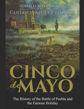 portada Cinco de Mayo: The History of the Battle of Puebla and the Famous Holiday (en Inglés)