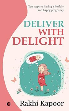 portada Deliver With Delight: Ten Steps to Having a Healthy and Happy Pregnancy (en Inglés)