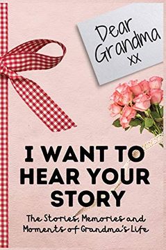 portada Dear Grandma. I Want to Hear Your Story: A Guided Memory Journal to Share the Stories, Memories and Moments That Have Shaped Grandma'S Life | 7 x 10 Inch 